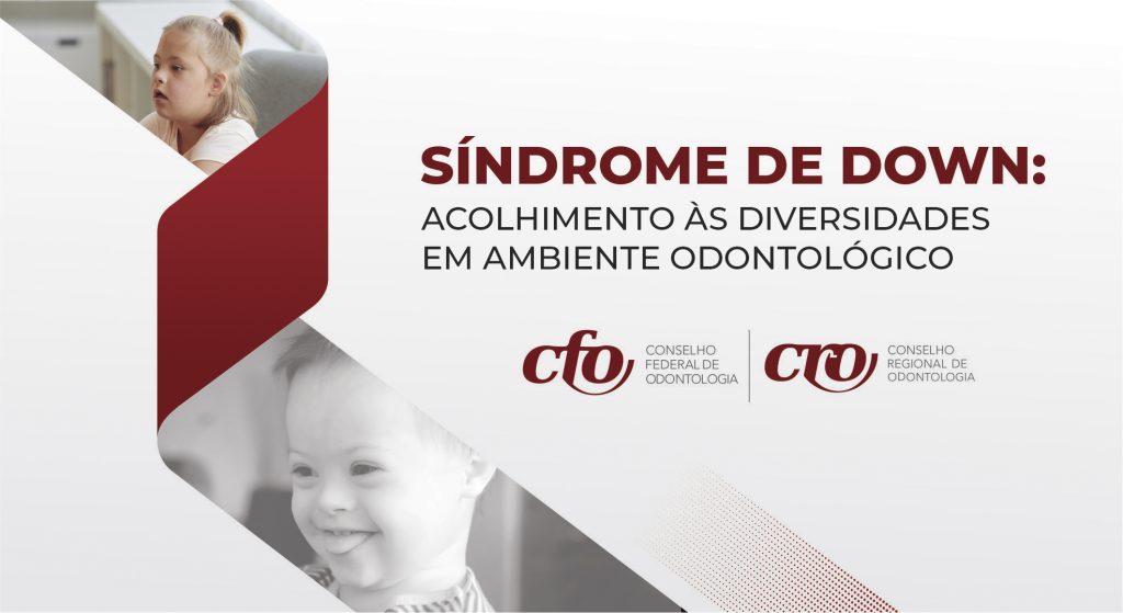 21.03.2022:   Dia Internacional da Síndrome de Down: CFO lança cartilha para expandir olhar inclusivo na Odontologia