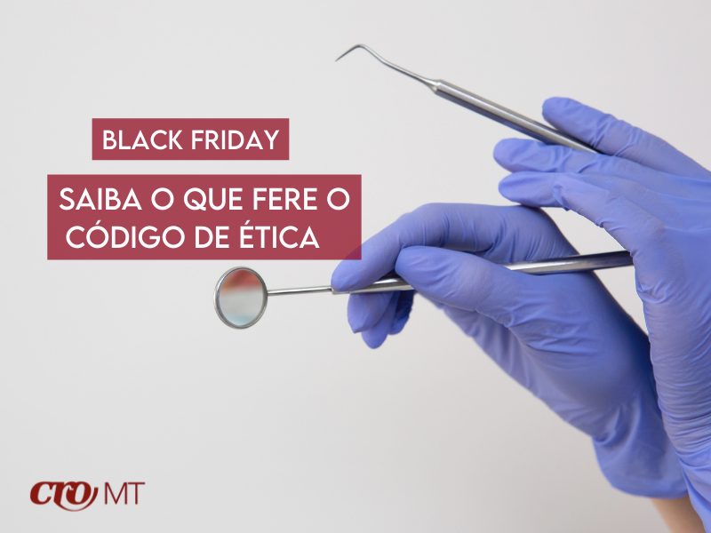 MT:  Black Friday na Odontologia: O que fere o Código de Ética