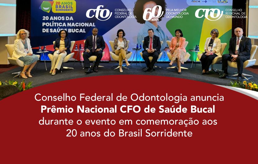 Conselho Federal de Odontologia anuncia Prêmio Nacional CFO de Saúde Bucal durante o evento em comemoração aos 20 anos do Brasil Sorridente