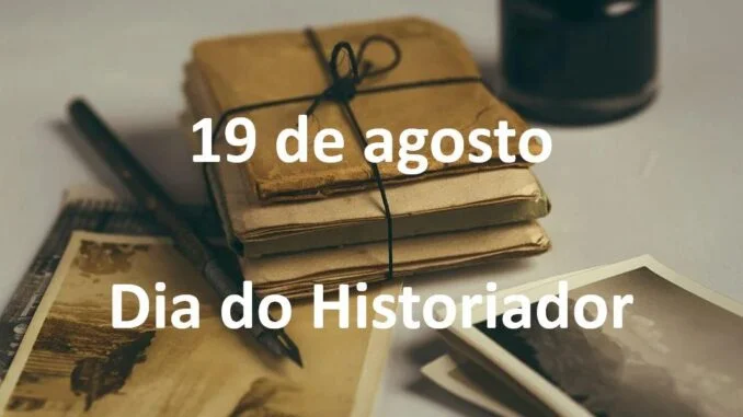 19 de Agosto: Dia do Historiador