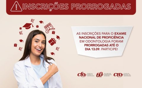 INSCRIÇÕES PRORROGADAS ATÉ 13 DE SETEMBRO – EXAME DE PROFICIÊNCIA EM ODONTOLOGIA