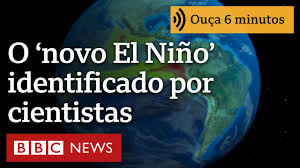 ‘Novo El Niño’: o fenômeno no Pacífico que cientistas tratam como ‘interruptor do clima’