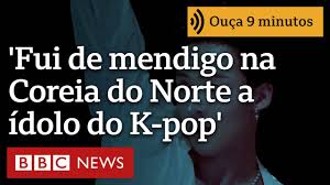 ‘Fui de mendigo na Coreia do Norte a ídolo do K-pop na Coreia do Sul’