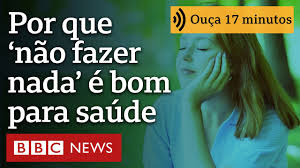 ‘Slow living’: por que ‘não fazer nada’ é bom para a saúde