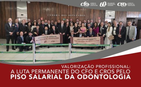 Valorização Profissional: A luta permanente do CFO e CROs pelo Piso Salarial da Odontologia