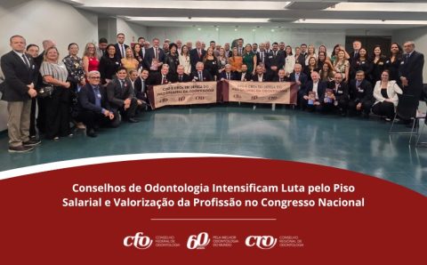 Conselhos de Odontologia intensificam Luta pelo Piso Salarial e Valorização da Profissão no Congresso Nacional