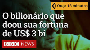 O bilionário que detestava ser rico e doou sua fortuna de US$ 3 bilhões