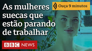 As mulheres suecas que estão parando de trabalhar