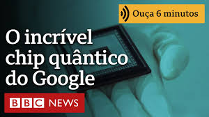 O chip quântico do Google que resolve em 5 minutos problema que hoje levaria 10 septilhões de anos